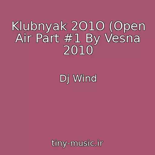 کاور آهنگ Klubnyak 2O1O (Open Air Part #1 By Vesna 2010 از Dj Wind