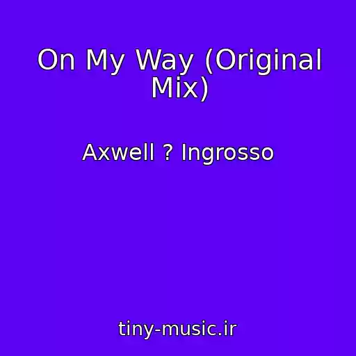 کاور آهنگ On My Way (Original Mix) از Axwell ? Ingrosso