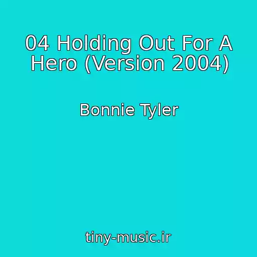 کاور آهنگ 04 Holding Out For A Hero (Version 2004) از Bonnie Tyler