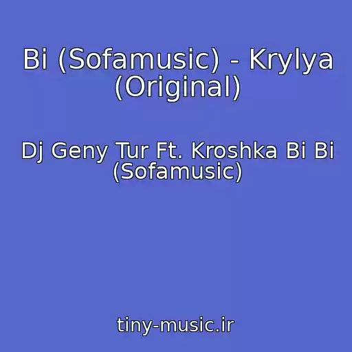 کاور آهنگ Bi (Sofamusic) - Krylya (Original) از Dj Geny Tur Ft. Kroshka Bi Bi (Sofamusic)
