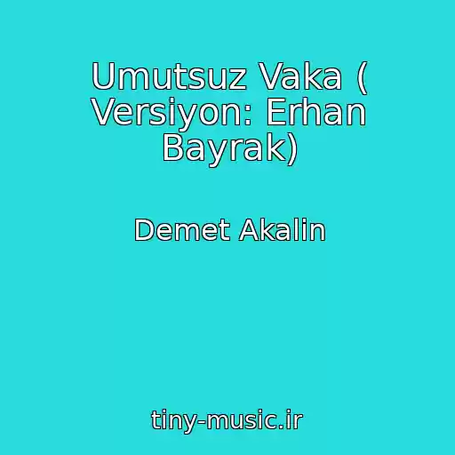 کاور آهنگ Umutsuz Vaka ( Versiyon: Erhan Bayrak) از Demet Akalin