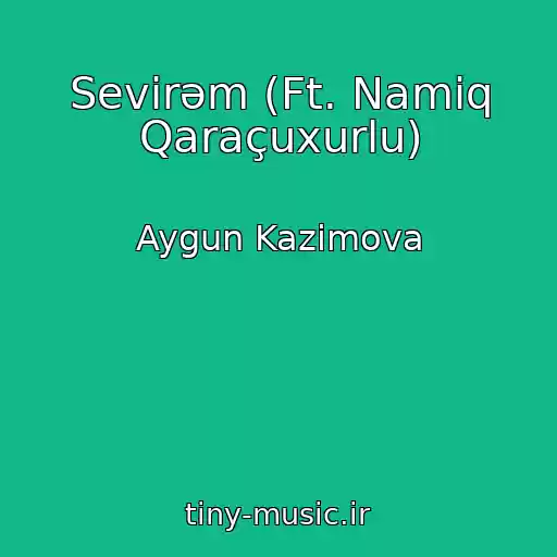 کاور آهنگ Sevirəm (Ft. Namiq Qaraçuxurlu) از Aygun Kazimova