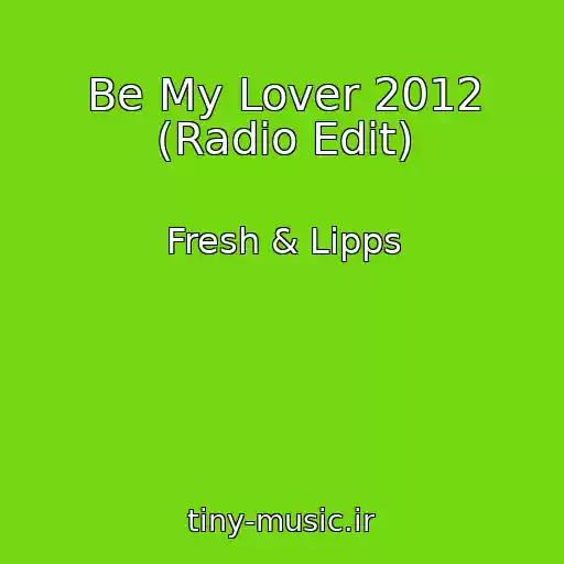 کاور آهنگ Be My Lover 2012 (Radio Edit) از Fresh & Lipps