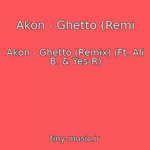 کاور آهنگ Akon - Ghetto (Remi از Akon - Ghetto (Remix) (Ft. Ali B. & Yes-R)