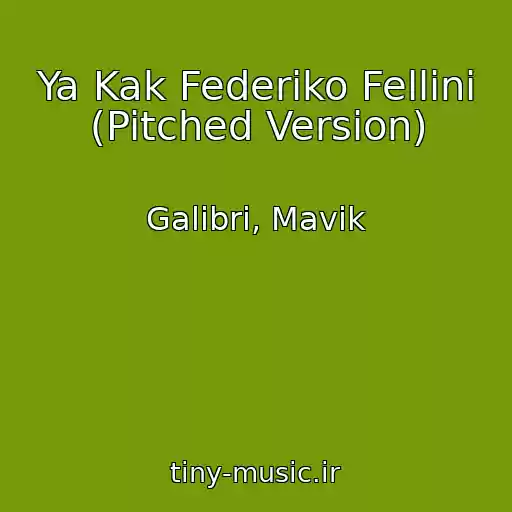 کاور آهنگ Ya Kak Federiko Fellini (Pitched Version) از Galibri, Mavik