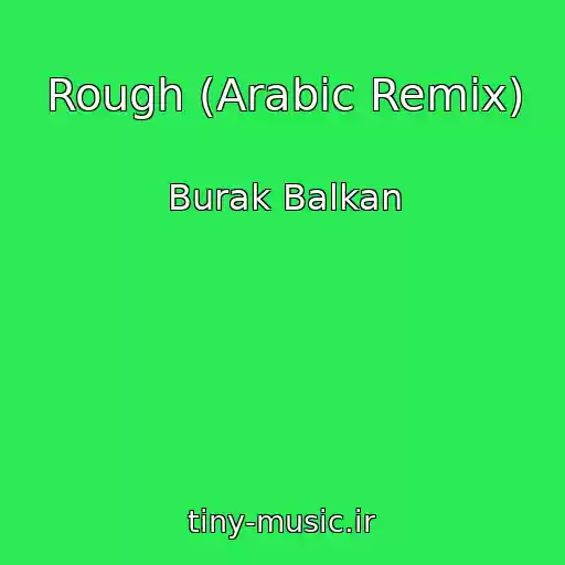 کاور آهنگ Rough (Arabic Remix) از Burak Balkan