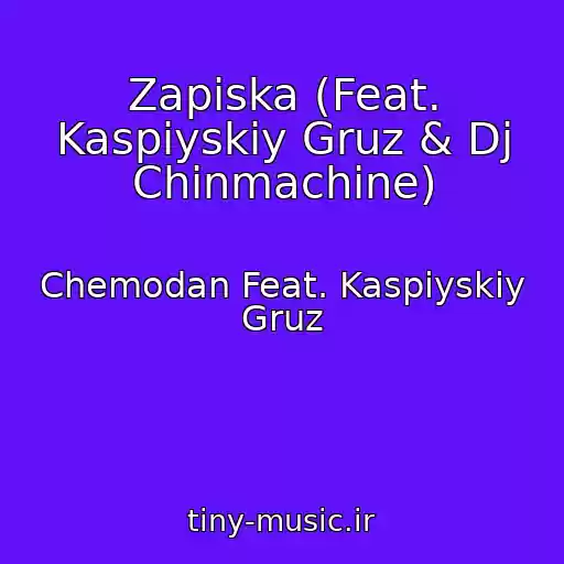کاور آهنگ Zapiska (Feat. Kaspiyskiy Gruz & Dj Chinmachine) از Chemodan Feat. Kaspiyskiy Gruz