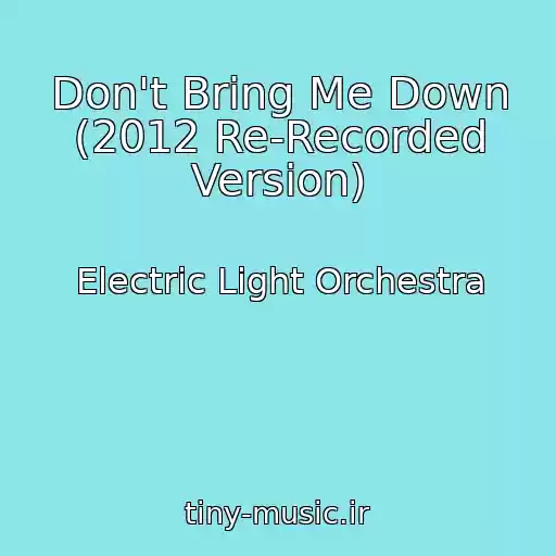 کاور آهنگ Don't Bring Me Down (2012 Re-Recorded Version) از Electric Light Orchestra