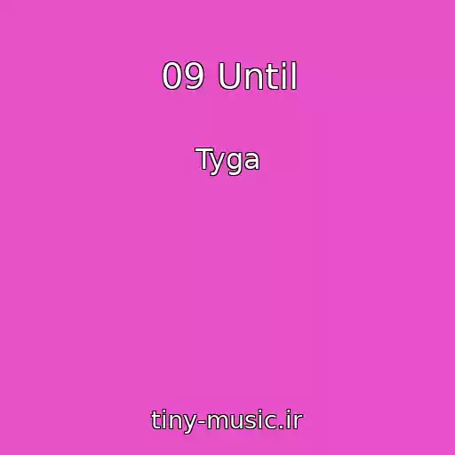 کاور آهنگ 09 Until از Tyga