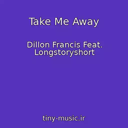 کاور آهنگ Take Me Away از Dillon Francis Feat. Longstoryshort