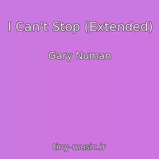 کاور آهنگ I Can't Stop (Extended) از Gary Numan