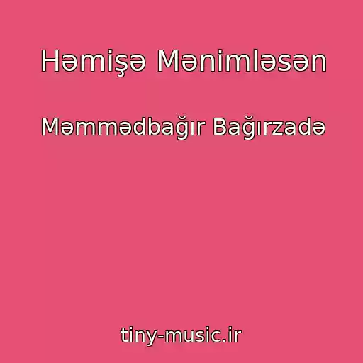 کاور آهنگ Həmişə Mənimləsən از Məmmədbağır Bağırzadə