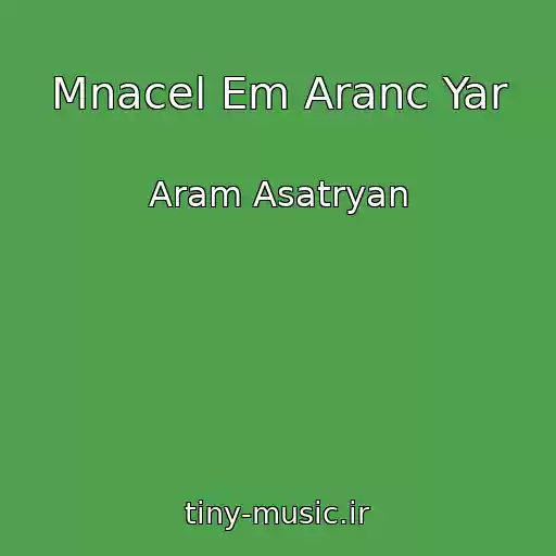 کاور آهنگ Mnacel Em Aranc Yar از Aram Asatryan