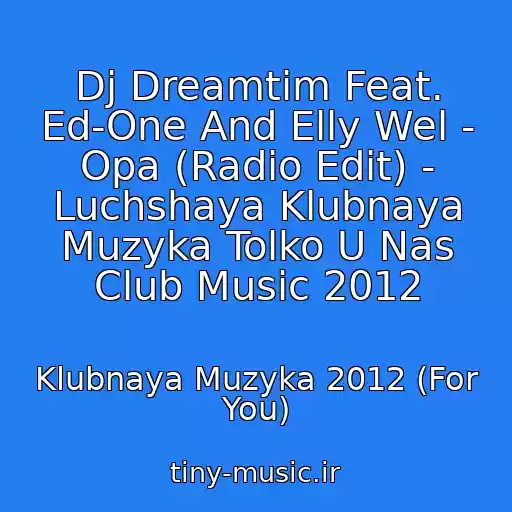 کاور آهنگ Dj Dreamtim Feat. Ed-One And Elly Wel - Opa (Radio Edit) - Luchshaya Klubnaya Muzyka Tolko U Nas Club Music 2012 از Klubnaya Muzyka 2012 (For You)
