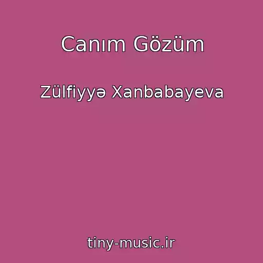 کاور آهنگ Canım Gözüm از Zülfiyyə Xanbabayeva