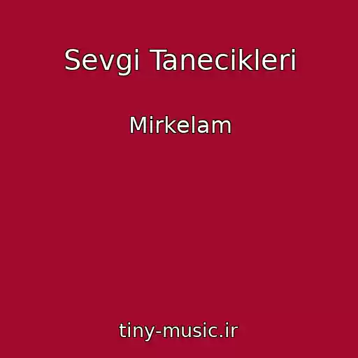 کاور آهنگ Sevgi Tanecikleri از Mirkelam
