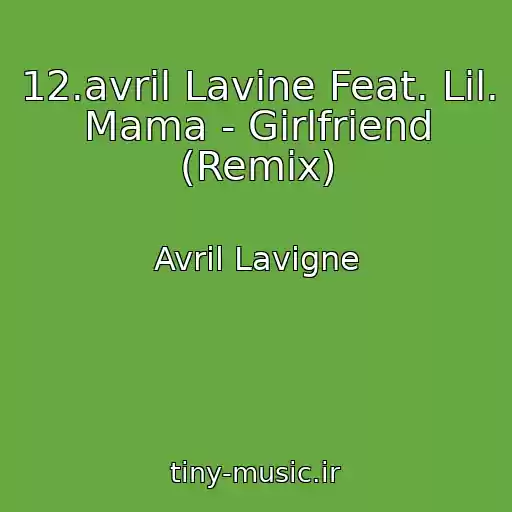 کاور آهنگ 12.avril Lavine Feat. Lil. Mama - Girlfriend (Remix) از Avril Lavigne