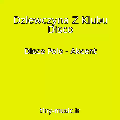 کاور آهنگ Dziewczyna Z Klubu Disco از Disco Polo - Akcent