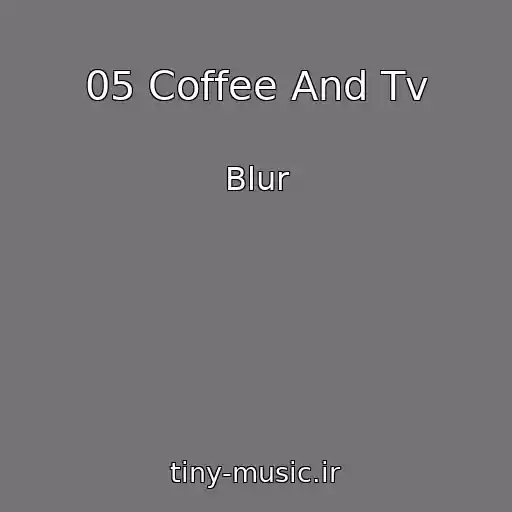 کاور آهنگ 05 Coffee And Tv از Blur