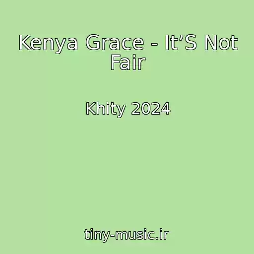 کاور آهنگ Kenya Grace - It’S Not Fair از Khity 2024