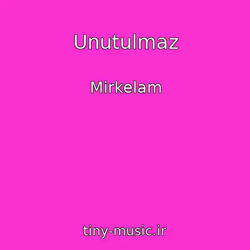 کاور آهنگ Unutulmaz از Mirkelam