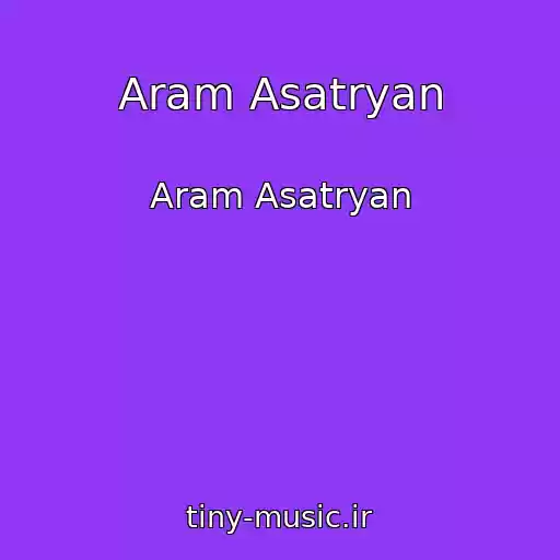 کاور آهنگ Aram Asatryan از Aram Asatryan