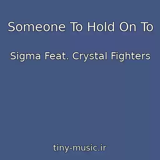 کاور آهنگ Someone To Hold On To از Sigma Feat. Crystal Fighters