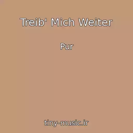 کاور آهنگ Treib' Mich Weiter از Pur
