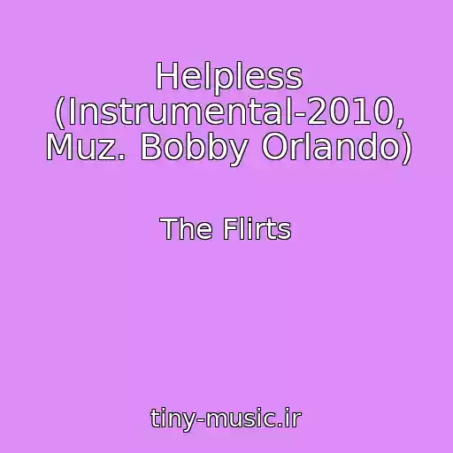 کاور آهنگ Helpless (Instrumental-2010, Muz. Bobby Orlando) از The Flirts