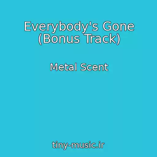 کاور آهنگ Everybody's Gone (Bonus Track) از Metal Scent