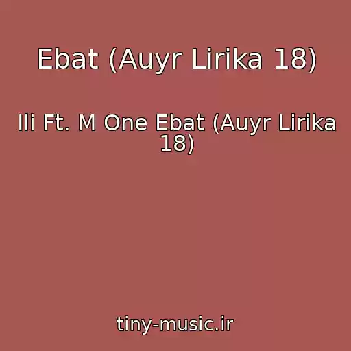 کاور آهنگ Ebat (Auyr Lirika 18) از Ili Ft. M One Ebat (Auyr Lirika 18)