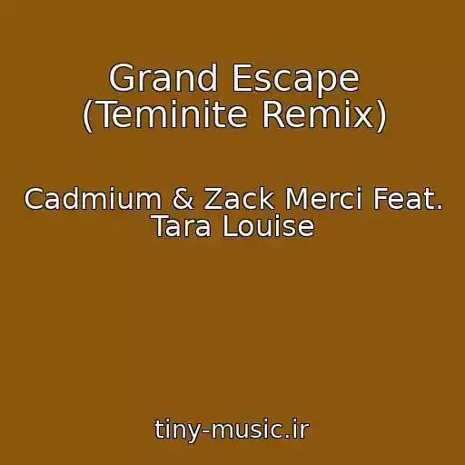 کاور آهنگ Grand Escape (Teminite Remix) از Cadmium & Zack Merci Feat. Tara Louise