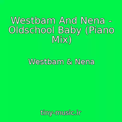 کاور آهنگ Westbam And Nena - Oldschool Baby (Piano Mix) از Westbam & Nena
