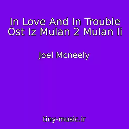 کاور آهنگ In Love And In Trouble Ost Iz Mulan 2 Mulan Ii از Joel Mcneely