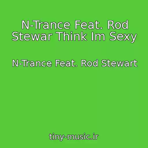 کاور آهنگ N-Trance Feat. Rod Stewar Think Im Sexy از N-Trance Feat. Rod Stewart
