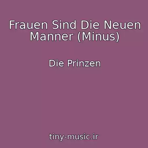 کاور آهنگ Frauen Sind Die Neuen Manner (Minus) از Die Prinzen