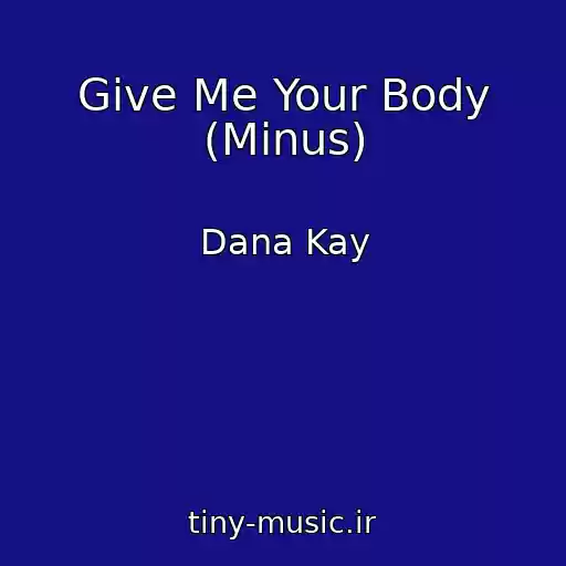 کاور آهنگ Give Me Your Body (Minus) از Dana Kay