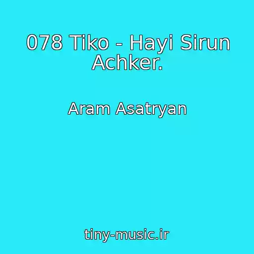 کاور آهنگ 078 Tiko - Hayi Sirun Achker. از Aram Asatryan