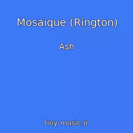 کاور آهنگ Mosaique (Rington) از Ash