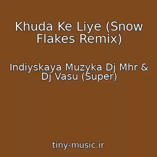 کاور آهنگ Khuda Ke Liye (Snow Flakes Remix) از Indiyskaya Muzyka Dj Mhr & Dj Vasu (Super)