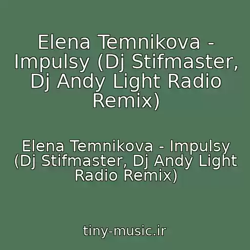 کاور آهنگ Elena Temnikova - Impulsy (Dj Stifmaster, Dj Andy Light Radio Remix) از Elena Temnikova - Impulsy (Dj Stifmaster, Dj Andy Light Radio Remix)