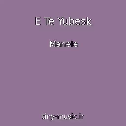 کاور آهنگ E Te Yubesk از Manele