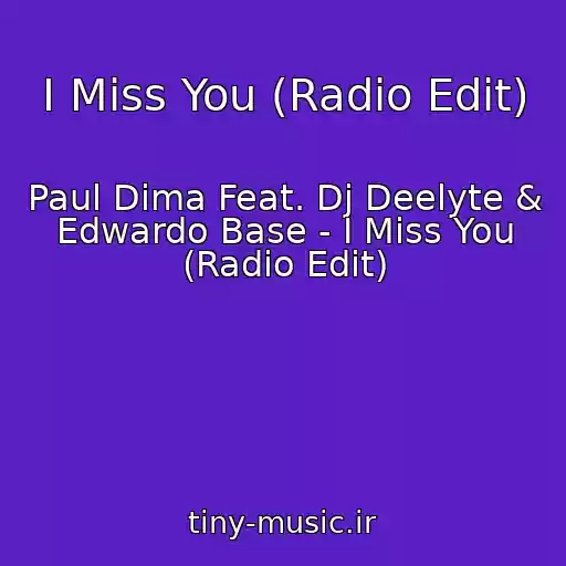 کاور آهنگ I Miss You (Radio Edit) از Paul Dima Feat. Dj Deelyte & Edwardo Base - I Miss You (Radio Edit)