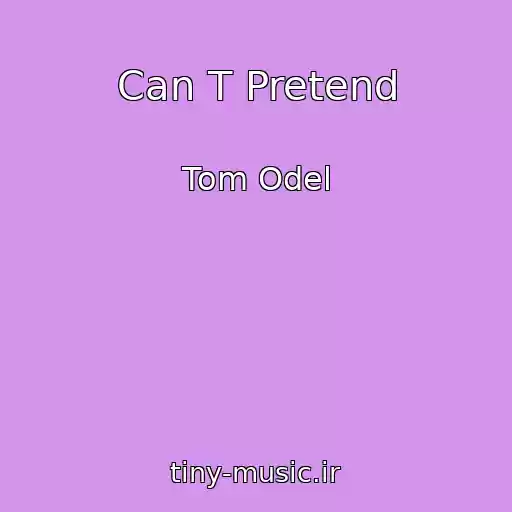 کاور آهنگ Can T Pretend از Tom Odel
