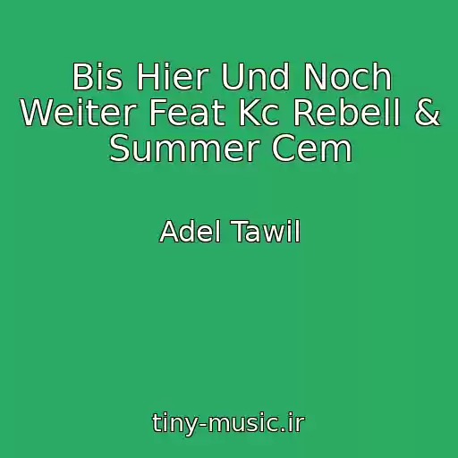 کاور آهنگ Bis Hier Und Noch Weiter Feat Kc Rebell & Summer Cem از Adel Tawil