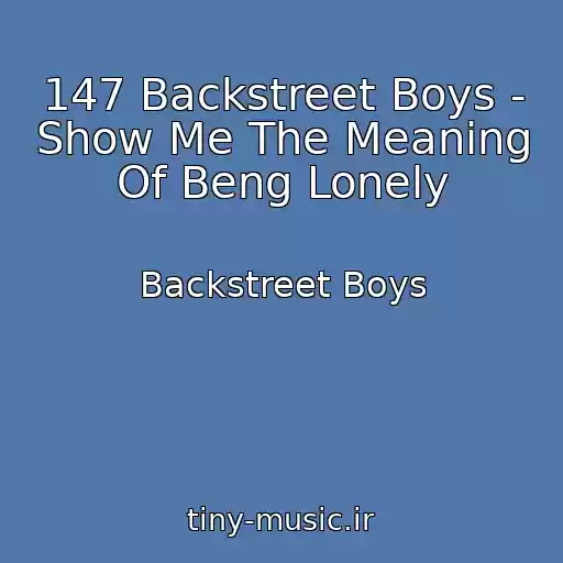 کاور آهنگ 147 Backstreet Boys - Show Me The Meaning Of Beng Lonely از Backstreet Boys