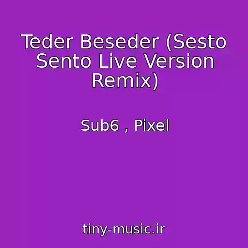 کاور آهنگ Teder Beseder (Sesto Sento Live Version Remix) از Sub6 , Pixel