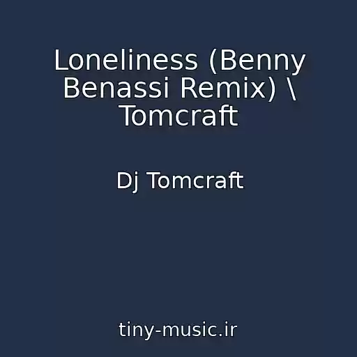 کاور آهنگ Loneliness (Benny Benassi Remix) \ Tomcraft از Dj Tomcraft