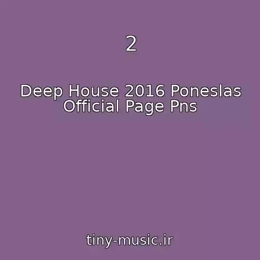 کاور آهنگ 2 از Deep House 2016 Poneslas Official Page Pns