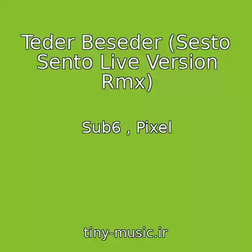کاور آهنگ Teder Beseder (Sesto Sento Live Version Rmx) از Sub6 , Pixel